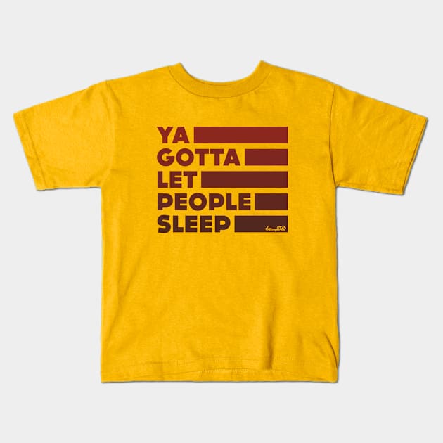 Ya Gotta Let People Sleep | Maroon Design Kids T-Shirt by sitcomdnd